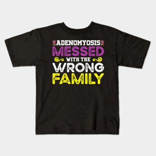 Awareness Adenomyosis Messed With The Wrong Family Kids T-Shirt